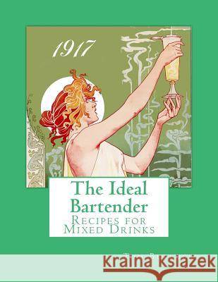 The Ideal Bartender: Recipes for Mixed Drinks Tom Bullock Miss Georgia Goodblood 9781978002845 Createspace Independent Publishing Platform