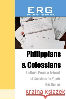 Philippians & Colossians: Letters From a Friend Dugan, Eric 9781978005495 Createspace Independent Publishing Platform