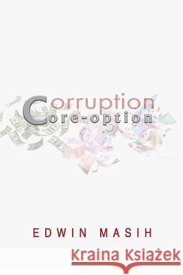 Core-option: Corruption Masih, Edwin 9781978005570 Createspace Independent Publishing Platform