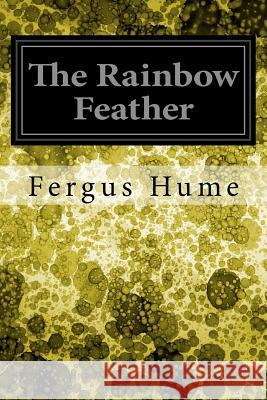 The Rainbow Feather Fergus Hume 9781978006287 Createspace Independent Publishing Platform