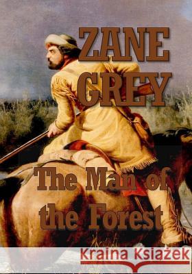 The Man of the Forest Zane Grey 9781978006492 Createspace Independent Publishing Platform