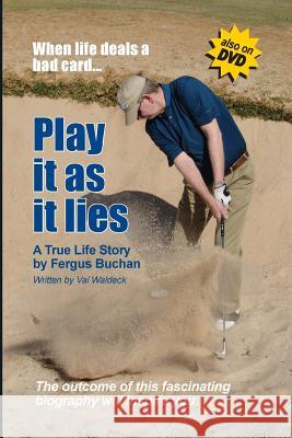 Play It As it Lies... When Life Deals a Bad Card: A True Life Story by Fergus Buchan Buchan, Fergus 9781978012080