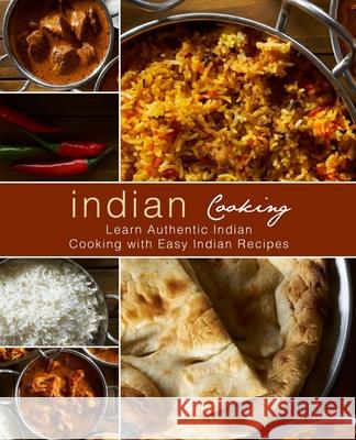 Indian Cooking: Learn Authentic Indian Cooking with Easy Indian Recipes Booksumo Press 9781978013629 Createspace Independent Publishing Platform