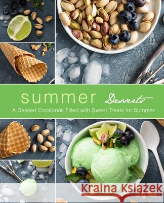 Summer Desserts: A Dessert Cookbook Filled with Sweet Treats for Summer Booksumo Press 9781978013636 Createspace Independent Publishing Platform