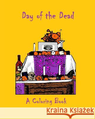 Day of the Dead: A Coloring Book Gabriela Guzman 9781978014251 Createspace Independent Publishing Platform
