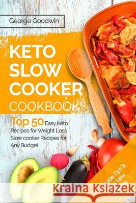 The Keto Slow Cooker Cookbook: Top 50 Easy Keto Recipes for Weight Loss Slow cooker Recipes for Any Budget Goodwin, George 9781978015050