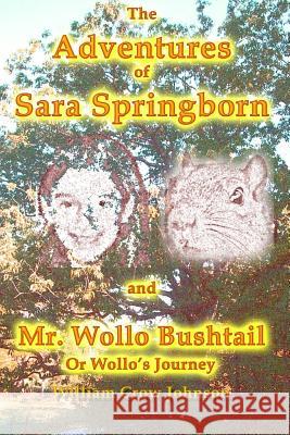 The Adventures of Sara Springborn and Mr. Wollo Bushtail: or Wollo's Journey Johnson, William Crow 9781978015302