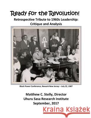 Ready for the Revolution! Retrospective Tribute to 1960s Leadership: Critique and Analysis Matthew C. Stelly 9781978017818 Createspace Independent Publishing Platform