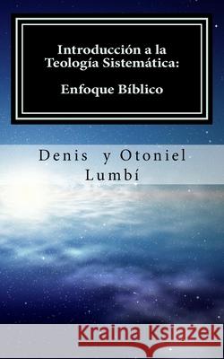 Introducción a la Teología Sistemática: Enfoque Bíblico Lumbí, Otoniel 9781978018211 Createspace Independent Publishing Platform