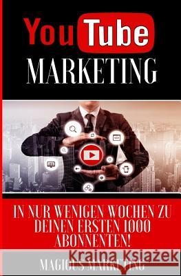 Youtube: Youtube marketing crashkurs - Schritt für Schritt zum Youtube Erfolg! Marketing, Magious 9781978018952 Createspace Independent Publishing Platform