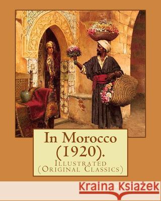 In Morocco (1920). By: Edith Wharton: Illustrated (Original Classics) Wharton, Edith 9781978019461 Createspace Independent Publishing Platform