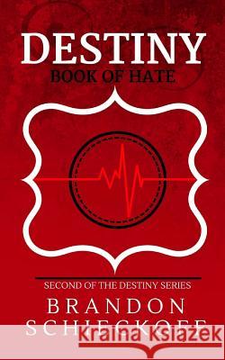 Destiny: Book of Hate Brandon Schieckoff 9781978019683 Createspace Independent Publishing Platform
