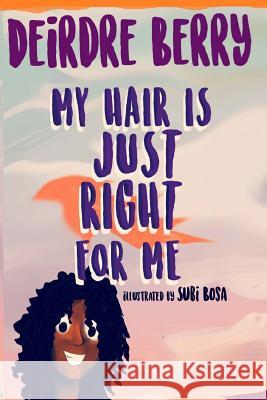 My hair is JUST RIGHT for me Bosa, Subi 9781978019867 Createspace Independent Publishing Platform