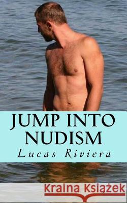 Jump Into Nudism Lucas Riviera 9781978019911 Createspace Independent Publishing Platform