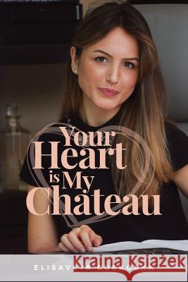 Your Heart Is My Chateau Elisaveta Curkoska 9781978020597 Createspace Independent Publishing Platform