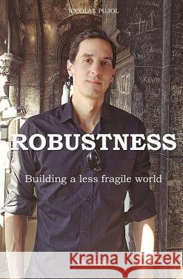 Robustness: Building a Less Fragile World Nicolas Pujol 9781978021853 Createspace Independent Publishing Platform