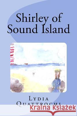 Shirley of Sound Island Lydia Kathleen Quattrochi 9781978021952 Createspace Independent Publishing Platform