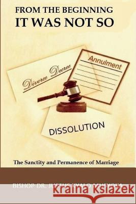 From the Beginning it was not so: The Sanctity and Permanence of Marriage Musyoka, Justus Kyalo 9781978022140