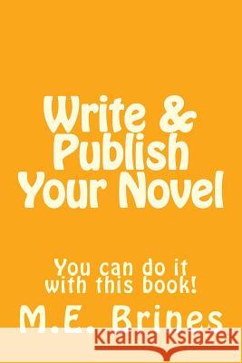 Write & Publish Your Novel M. E. Brines 9781978022560 Createspace Independent Publishing Platform