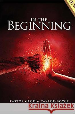 In the Beginning Dr Pastor Gloria M. Taylor-Boyce 9781978024991 Createspace Independent Publishing Platform