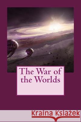 The War of the Worlds H. G. Wells 9781978026728 Createspace Independent Publishing Platform