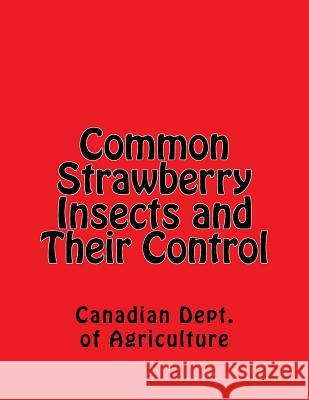Common Strawberry Insects and Their Control Canadian Dept of Agriculture Roger Chambers 9781978033474 Createspace Independent Publishing Platform