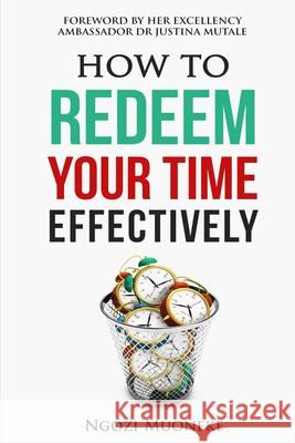 How To Redeem Your Time Effectively Muoneke, Ngozi 9781978033900 Createspace Independent Publishing Platform