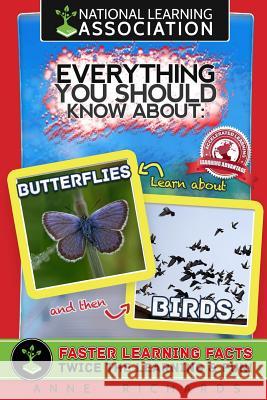 Everything You Should Know About: Birds and Butterflies Richards, Anne 9781978034198 Createspace Independent Publishing Platform