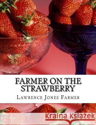 Farmer on the Strawberry: The New Strawberry Culture and Fall Bearing Strawberries Lawrence Jones Farmer Roger Chambers 9781978034266