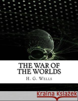 The War of the Worlds H. G. Wells 9781978034525 Createspace Independent Publishing Platform