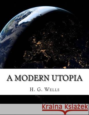 A Modern Utopia H. G. Wells 9781978034631 Createspace Independent Publishing Platform