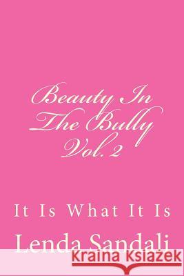 Beauty In The Bully Vol. 2: It Is What It Is Sandali, Lenda 9781978037687 Createspace Independent Publishing Platform