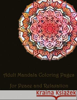 Adult Mandala Coloring Pages for Peace and Relaxation: mandala coloring book for, kids adults spiral bound, seniors girls set kit Plant Publishing 9781978037946 Createspace Independent Publishing Platform