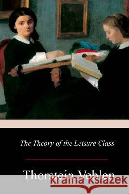 The Theory of the Leisure Class Thorstein Veblen 9781978039483