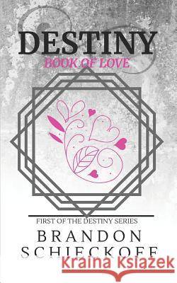 Destiny: Book of Love Schieckoff, Brandon 9781978041233 Createspace Independent Publishing Platform
