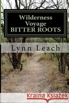Wilderness Voyage BITTER ROOTS: A 40 day devotional guide for spiritual breakthrough Leach, Lynn 9781978042353 Createspace Independent Publishing Platform