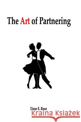 The Art of Partnering Dane E. Rose 9781978042711 Createspace Independent Publishing Platform