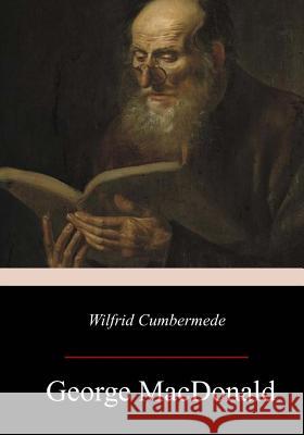 Wilfrid Cumbermede George MacDonald 9781978043411