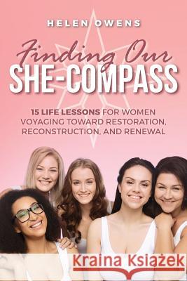 Finding Our She-Compass: 15 Life Lessons For Women Voyaging toward Restoration, Reconstruction, and Renewal Owens, Jo 9781978044739