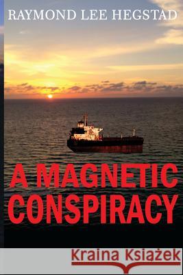 Magnetic Conspiracy: Government and private industry weapons Hegstad, Raymond Lee 9781978045583 Createspace Independent Publishing Platform