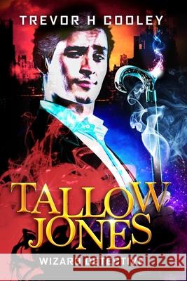 Tallow Jones: Wizard Detective Trevor H Cooley 9781978046887 Createspace Independent Publishing Platform