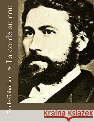 La corde au cou Gaboriau, Emile 9781978047846 Createspace Independent Publishing Platform