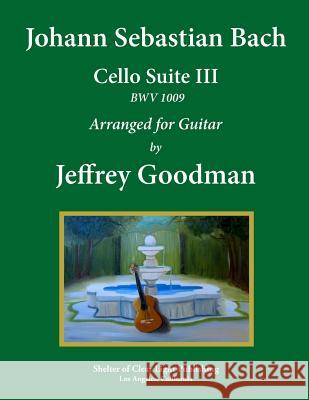 Johann Sebastian Bach - Cello Suite III BWV 1009: Arranged for Guitar Goodman, Jeffrey 9781978049802