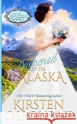 Anchored in Alaska Kirsten Osbourne 9781978049826 Createspace Independent Publishing Platform