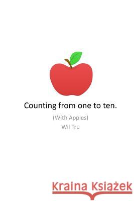 Counting From One To Ten With Apples. Tru 9781978054332 Createspace Independent Publishing Platform