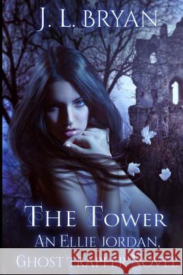 The Tower: (ellie Jordan, Ghost Trapper Book 9) Bryan, J. L. 9781978054486 Createspace Independent Publishing Platform