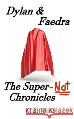 Dylan & Faedra - The Super-Not Chronicles C. L. Wells 9781978055582 Createspace Independent Publishing Platform