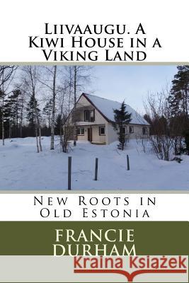 Liivaaugu. A Kiwi House in a Viking Land Durham, Francie 9781978057616 Createspace Independent Publishing Platform