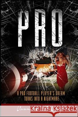 Pro: A Pro Football Player's Dream Turns Into a Nightmare Mr Vaundre' B. McGough 9781978058279
