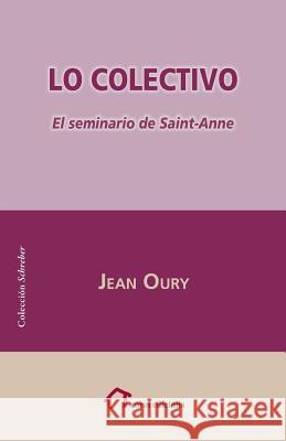 Lo Colectivo: El Seminario de Saint-Anne Jean Oury Juan Zavala 9781978064782 Createspace Independent Publishing Platform